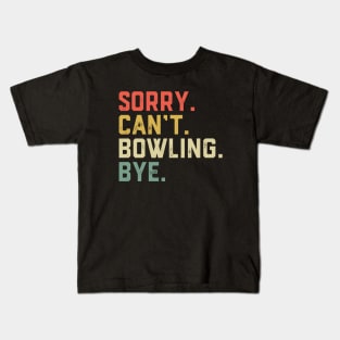 Sorry Can't Bowling Bye Funny Bowling Player Kids T-Shirt